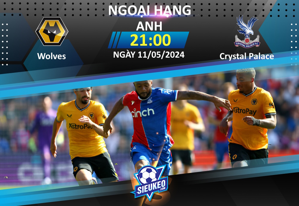 Soi kèo bóng đá Wolves vs Crystal Palace 21h00 ngày 11/05/2024: Sói hạ Đại bàng