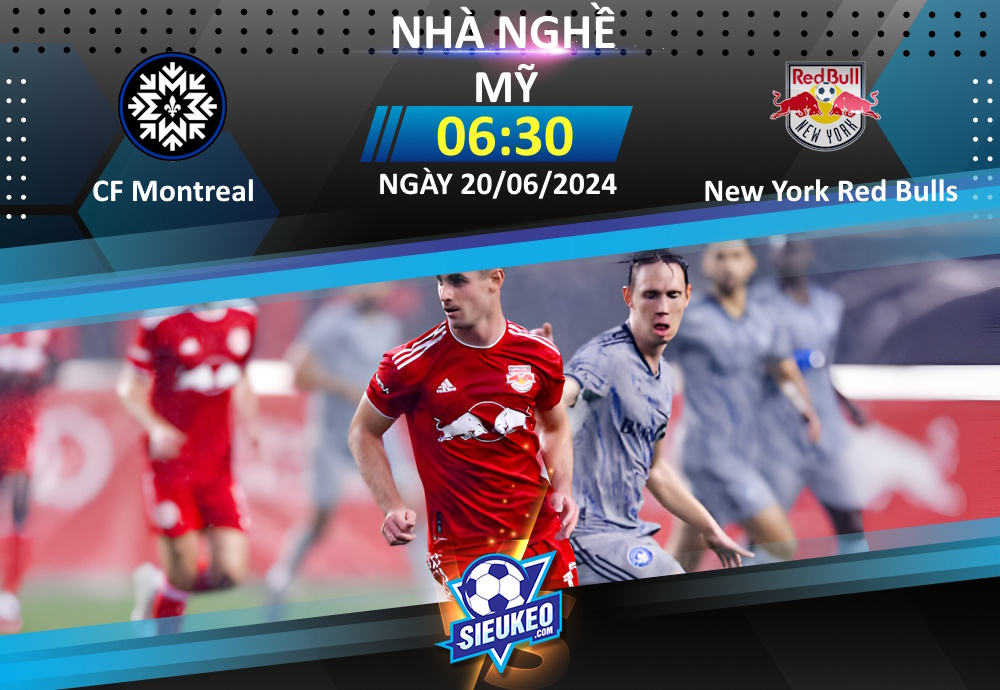 Soi kèo bóng đá CF Montreal vs New York Red Bulls 06h30 ngày 20/06/2024: Sân nhà khó tựa