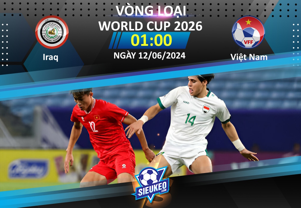 Soi kèo bóng đá Iraq vs Việt Nam 01h00 ngày 12/06/2024: Không khoan nhượng