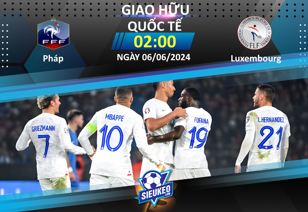 Soi kèo bóng đá Pháp vs Luxembourg 02h00 ngày 06/06/2024: Les Bleus áp đảo