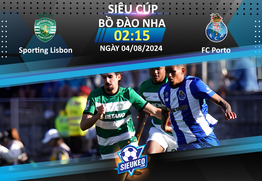 Soi kèo bóng đá Sporting Lisbon vs FC Porto 02h15 ngày 04/08/2024: Đá thêm hiệp phụ