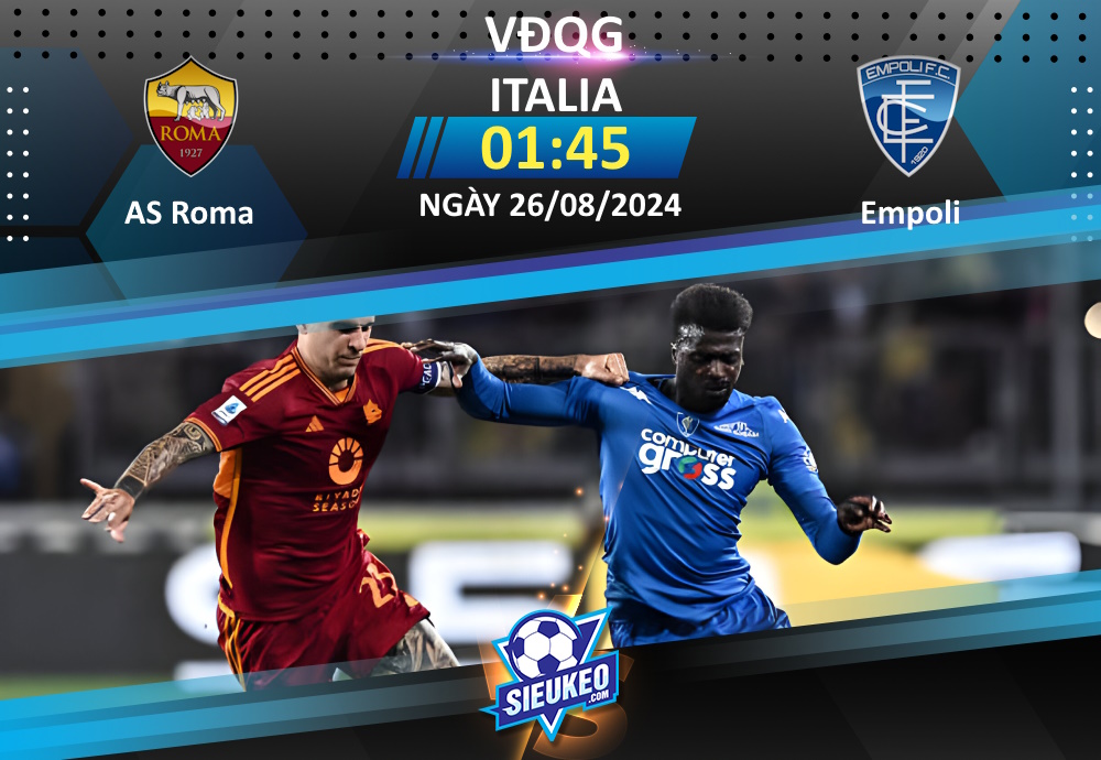 Soi kèo bóng đá AS Roma vs Empoli 01h45 ngày 26/08/2024: Chủ nhà thắng nhẹ