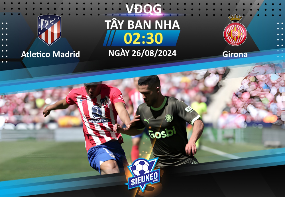 Soi kèo bóng đá Atletico Madrid vs Girona 02h30 ngày 26/08/2024: Khó có bất ngờ