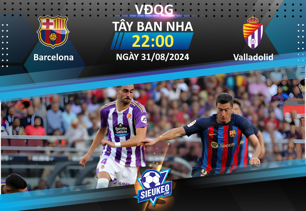 Soi kèo bóng đá Barcelona vs Valladolid 22h00 ngày 31/08/2024: Khó có bất ngờ