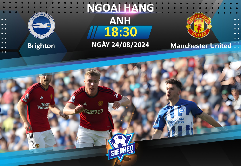 Soi kèo bóng đá Brighton vs Manchester United 18h30 ngày 24/08/2024: Kéo sập Amex