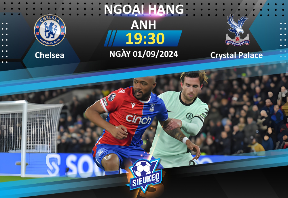 Soi kèo bóng đá Chelsea vs Crystal Palace 19h30 ngày 01/09/2024: The Blues lại bay