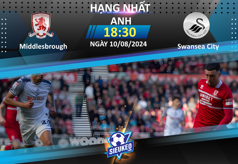 Soi kèo bóng đá Middlesbrough vs Swansea City 18h30 ngày 10/08/2024: Đầu xuôi