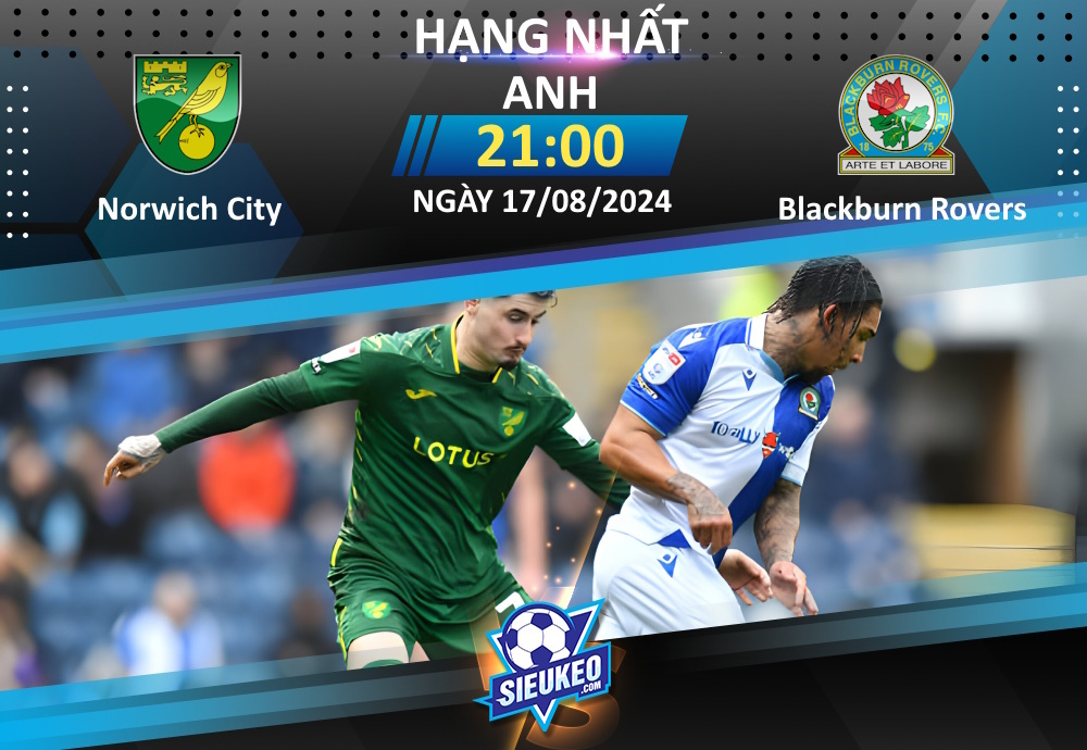 Soi kèo bóng đá Norwich City vs Blackburn Rovers 21h00 ngày 17/08/2024: Hoàng yến hót vang