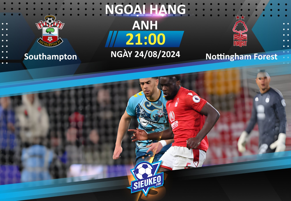 Soi kèo bóng đá Southampton vs Nottingham Forest 21h00 ngày 24/08/2024: Khách lấy 3 điểm