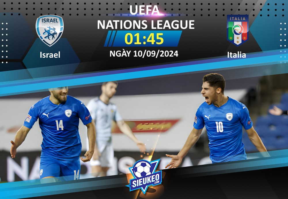 Soi kèo bóng đá Israel vs Italia 01h45 ngày 10/09/2024: Cách biệt cho Azzurri