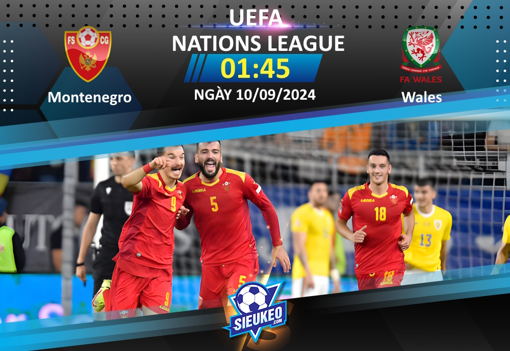 Soi kèo bóng đá Montenegro vs Wales 01h45 ngày 10/09/2024: 1 bàn quyết định