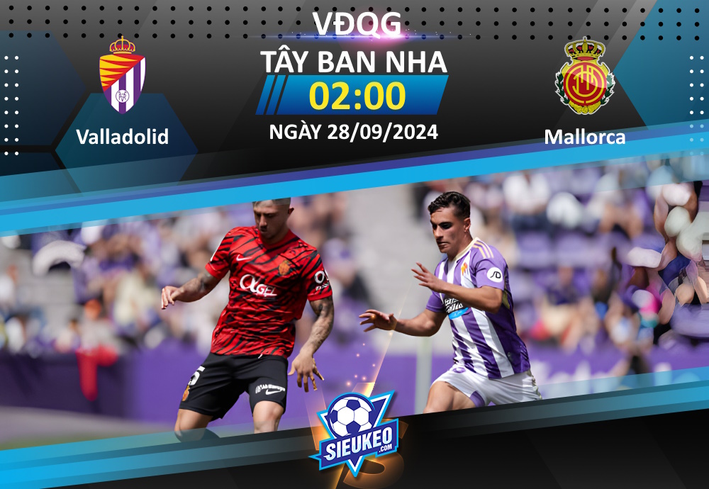 Soi kèo bóng đá Valladolid vs RCD Mallorca 02h00 ngày 28/09/2024: Khó tin chủ nhà