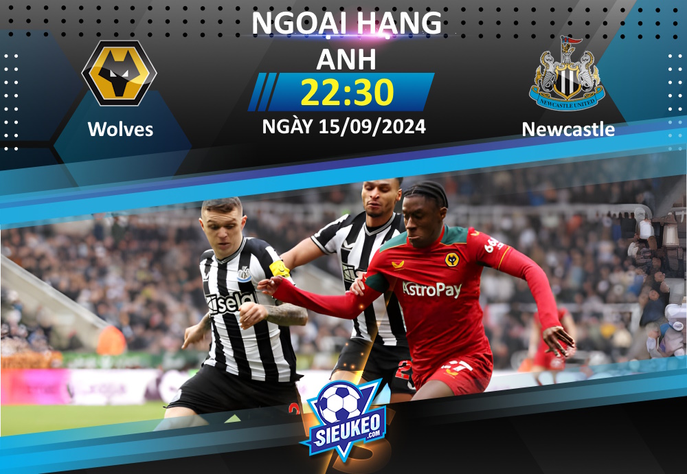 Soi kèo bóng đá Wolves vs Newcastle 22h30 ngày 15/09/2024: Không dễ cho “Chích chòe”