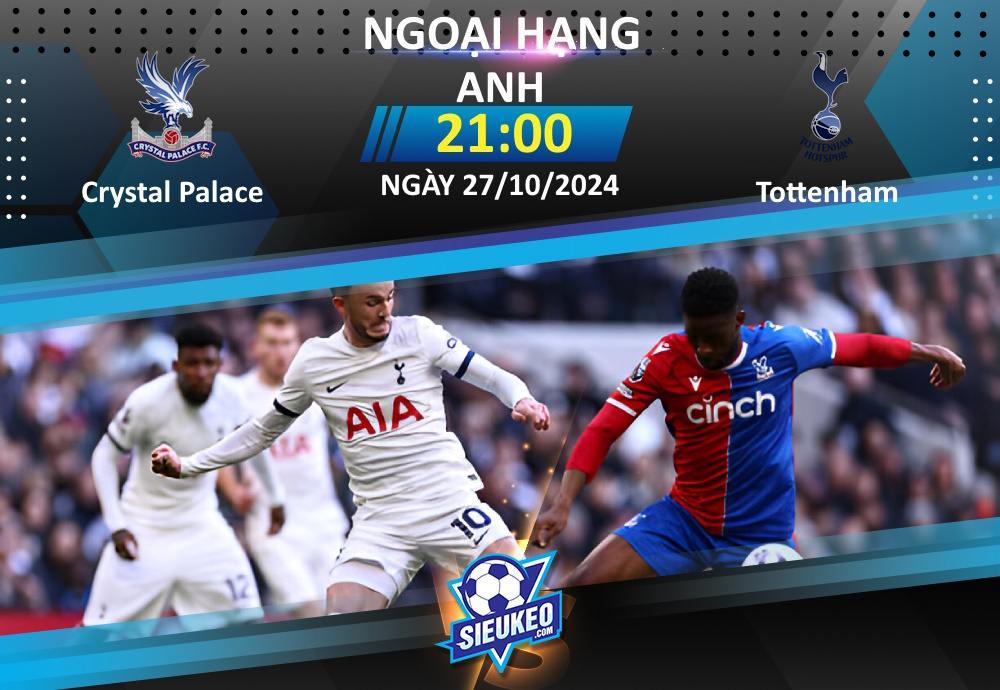 Soi kèo bóng đá Crystal Palace vs Tottenham 21h00 ngày 27/10/2024: Khó cản Spurs