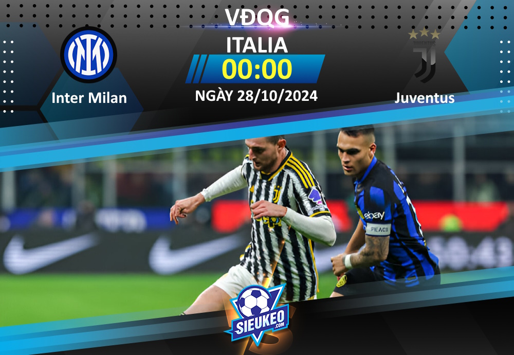 Soi kèo bóng đá Inter Milan vs Juventus 00h00 ngày 28/10/2024: Bản lĩnh quân vương