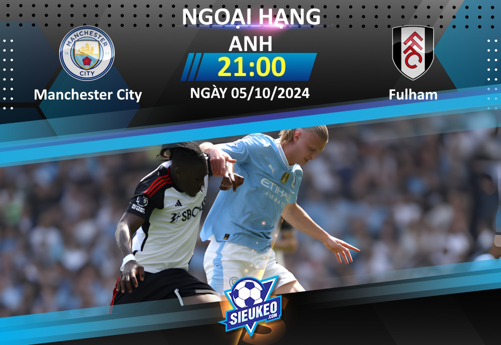 Soi kèo bóng đá Manchester City vs Fulham 21h00 ngày 05/10/2024: Đối thủ ưa thích