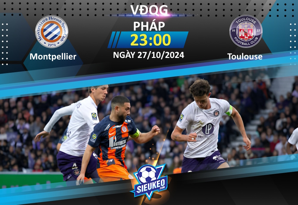 Soi kèo bóng đá Montpellier vs Toulouse 23h00 ngày 27/10/2024: Thay tướng đổi vận