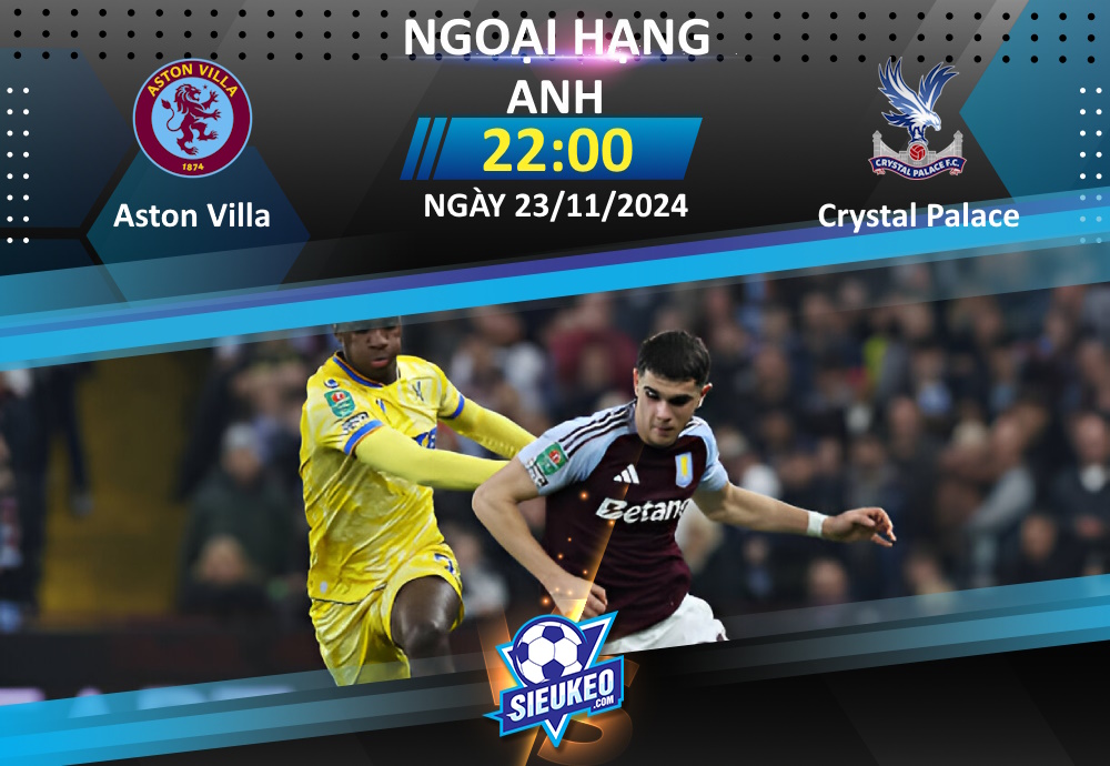 Soi kèo bóng đá Aston Villa vs Crystal Palace 22h00 ngày 23/11/2024: Báo động cho Aston Villa