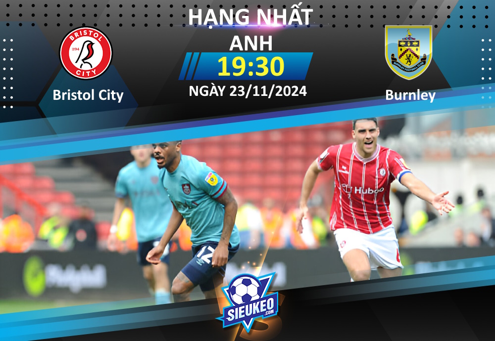 Soi kèo bóng đá Bristol City vs Burnley 19h30 ngày 23/11/2024: Tiễn khách về tay trắng