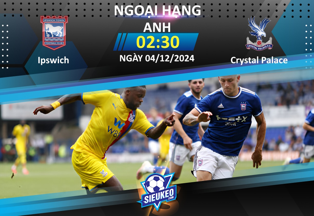 Soi kèo bóng đá Ipswich vs Crystal Palace 02h30 ngày 04/12/2024: Đại bàng tung cánh