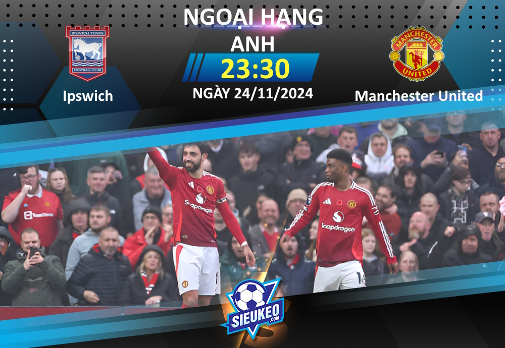 Soi kèo bóng đá Ipswich vs Manchester United 23h30 ngày 24/11/2024: Chờ diện mạo mới của “Quỷ”