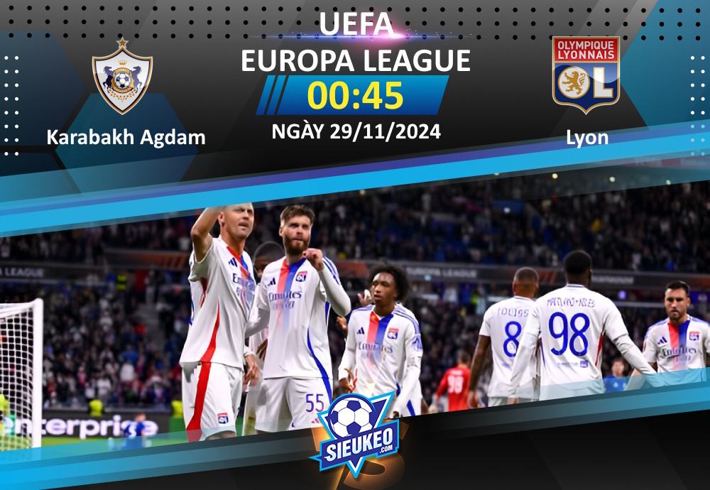 Soi kèo bóng đá Karabakh Agdam vs Lyon 00h45 ngày 29/11/2024: Rượt đuổi tỷ số