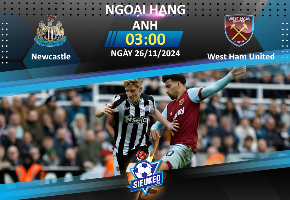 Soi kèo bóng đá Newcastle vs West Ham 03h00 ngày 26/11/2024: Chích chòe hót vang