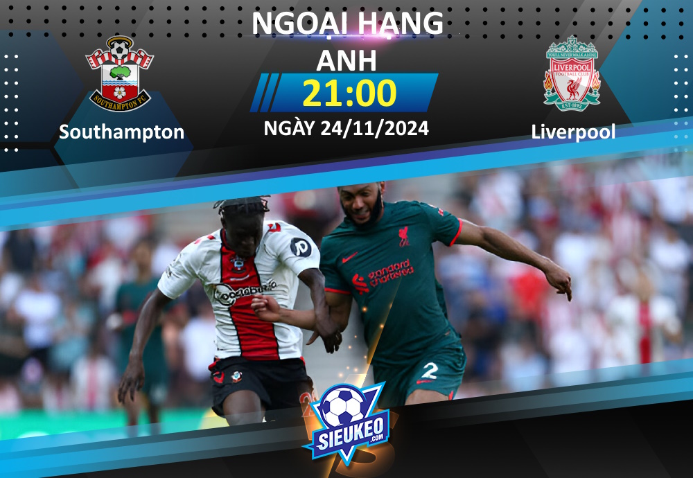 Soi kèo bóng đá Southampton vs Liverpool 21h00 ngày 24/11/2024: The Saints vỡ trận