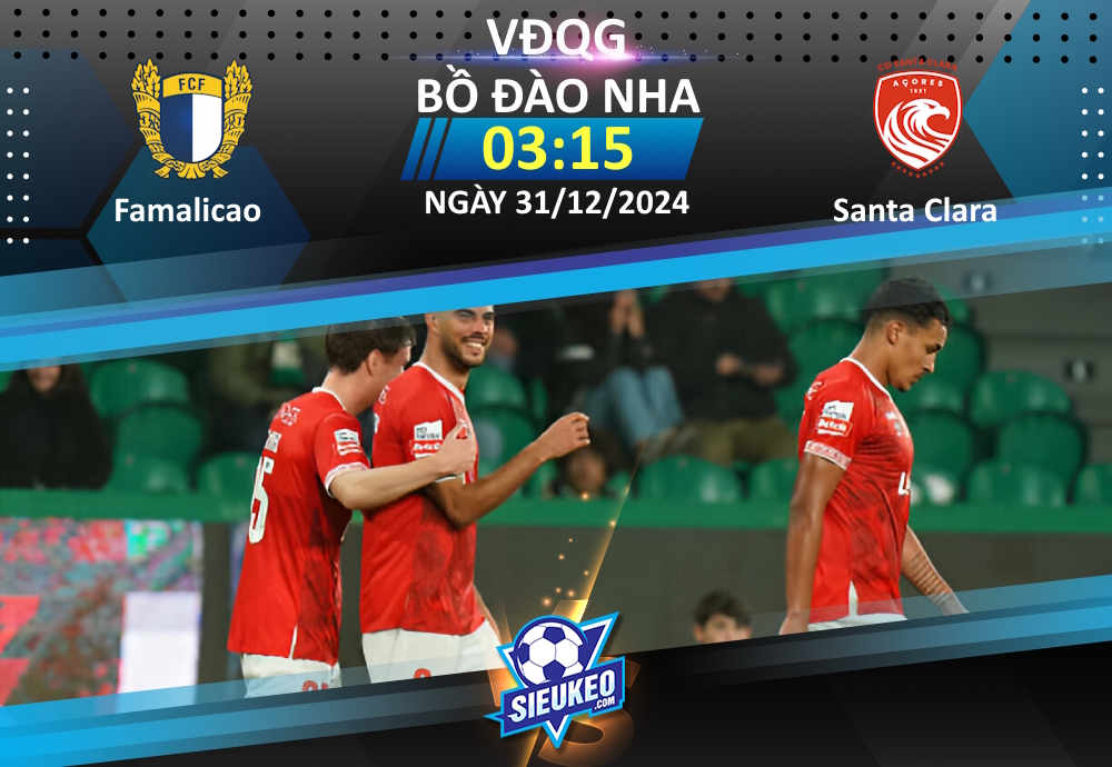 Soi kèo bóng đá Famalicao vs Santa Clara 03h15 ngày 31/12/2024: Kẻ tám lạng, người nửa cân