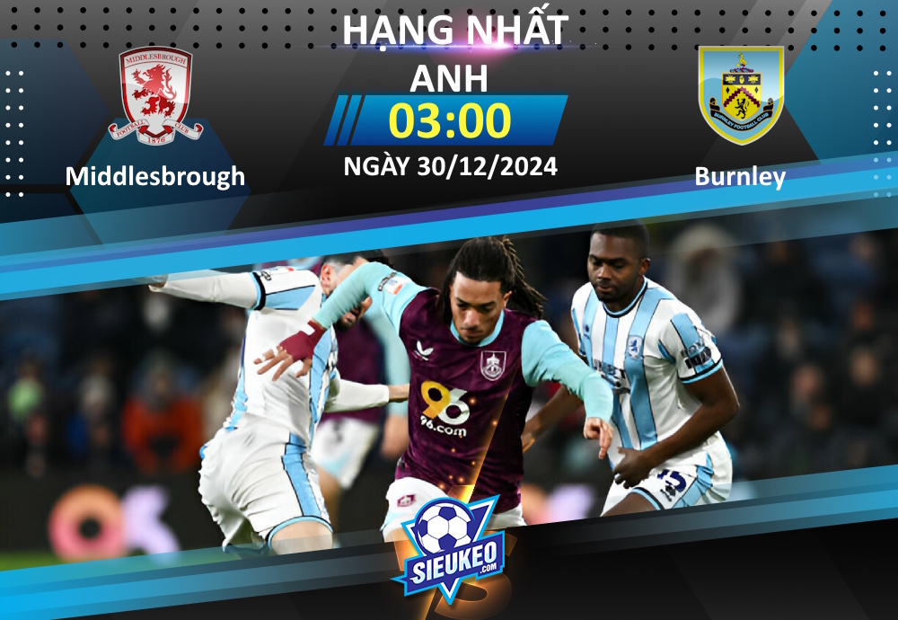 Soi kèo bóng đá Middlesbrough vs Burnley 03h00 ngày 30/12/2024: Khó phân cao thấp