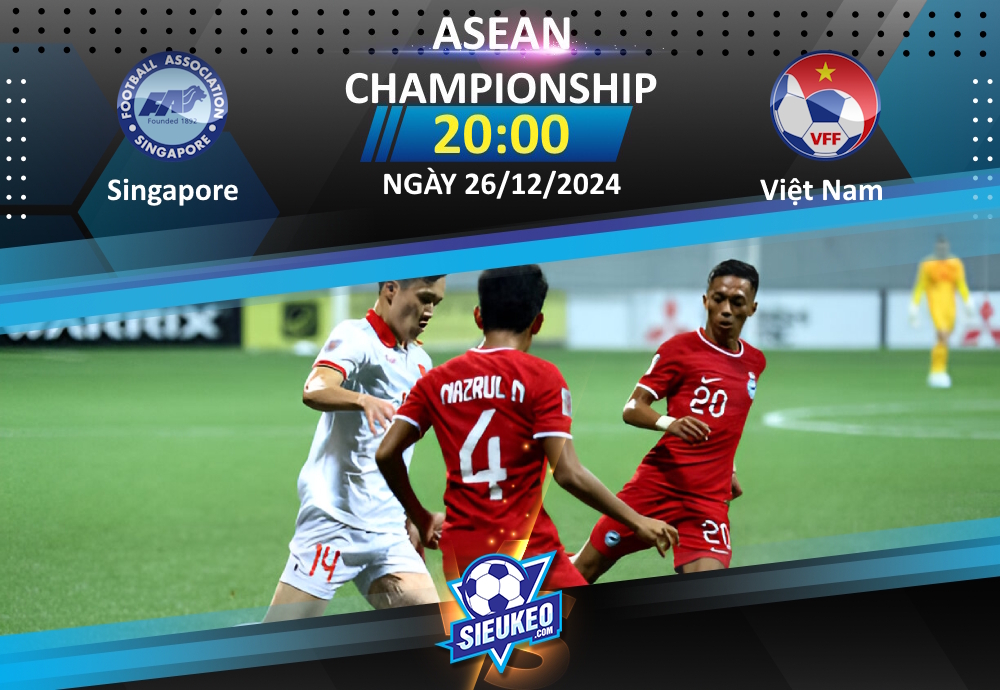 Soi kèo bóng đá Singapore vs Việt Nam 20h00 ngày 26/12/2024: Lợi thế cho đội khách