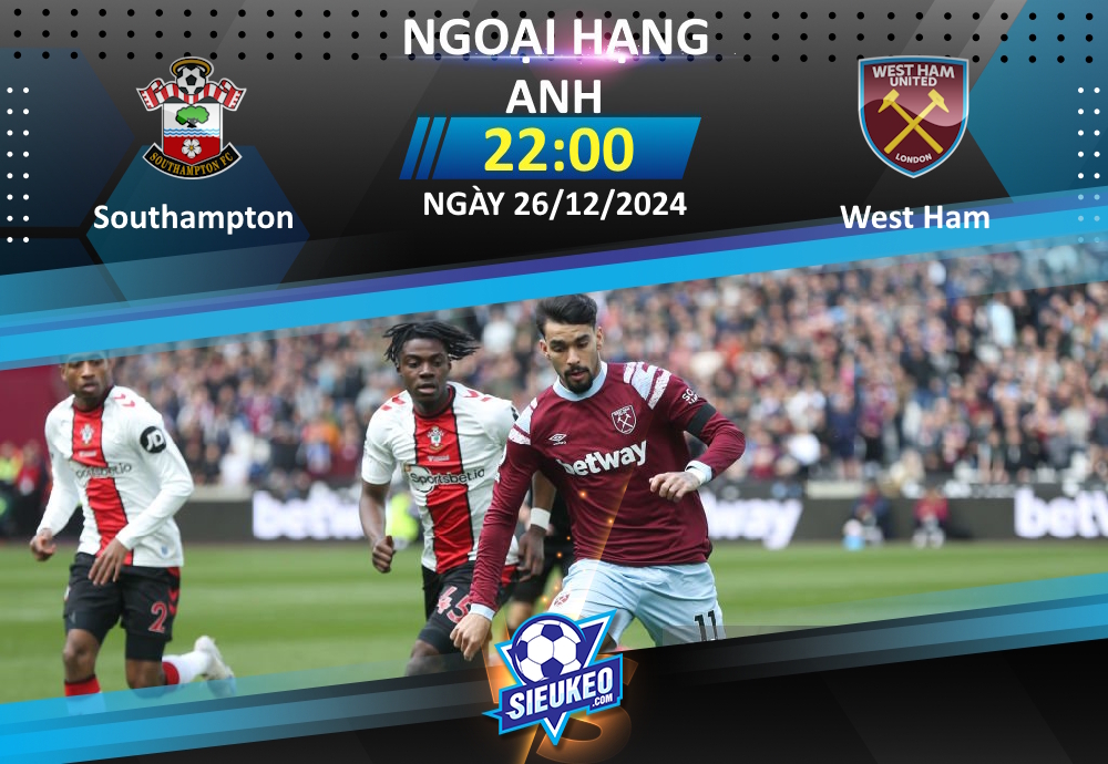 Soi kèo bóng đá Southampton vs West Ham 22h00 ngày 26/12/2024: Quà cho The Hammers