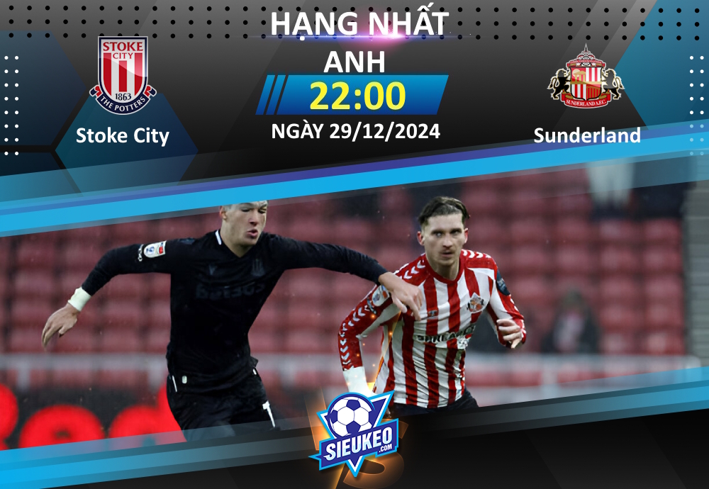 Soi kèo bóng đá Stoke City vs Sunderland 22h00 ngày 29/12/2024: Tin tưởng Mèo đen