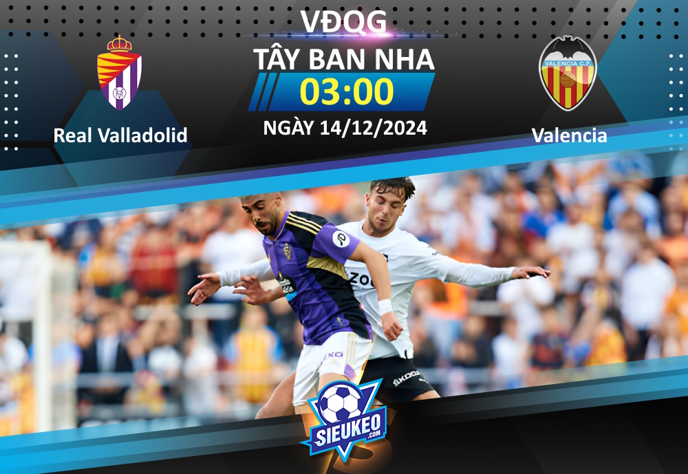 Soi kèo bóng đá Valladolid vs Valencia 03h00 ngày 14/12/2024: Khách lấy 3 điểm