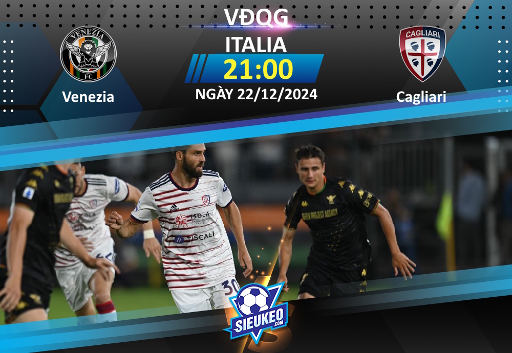 Soi kèo bóng đá Venezia vs Cagliari 21h00 ngày 22/12/2024: Tiễn khách về tay trắng