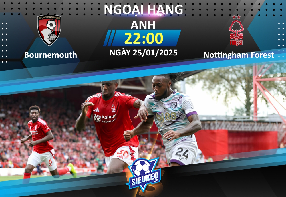 Soi kèo bóng đá Bournemouth vs Nottingham Forest 22h00 ngày 25/01/2025: Cạm bẫy tại Vitality