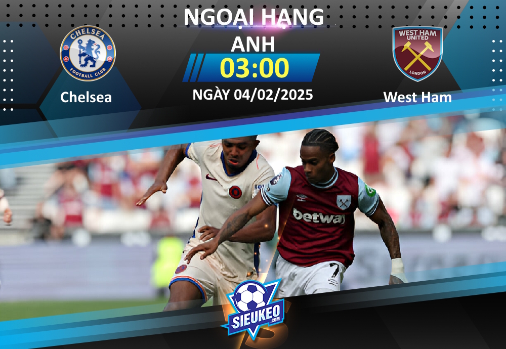 Soi kèo bóng đá Chelsea vs West Ham 03h00 ngày 04/02/2025: Nhuộm xanh thành London