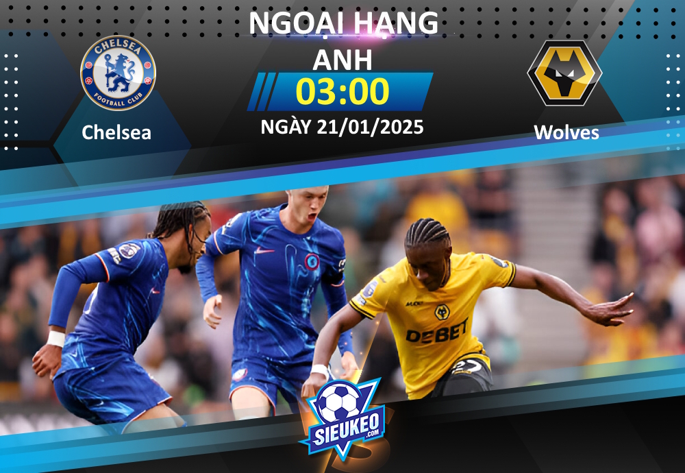 Soi kèo bóng đá Chelsea vs Wolves 03h00 ngày 21/01/2025: Làm thịt Bầy sói