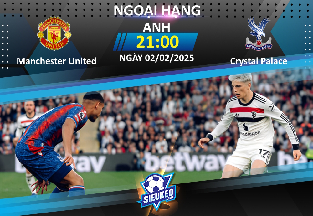 Soi kèo bóng đá Manchester United vs Crystal Palace 21h00 ngày 02/02/2025: Tiễn khách về tay trắng