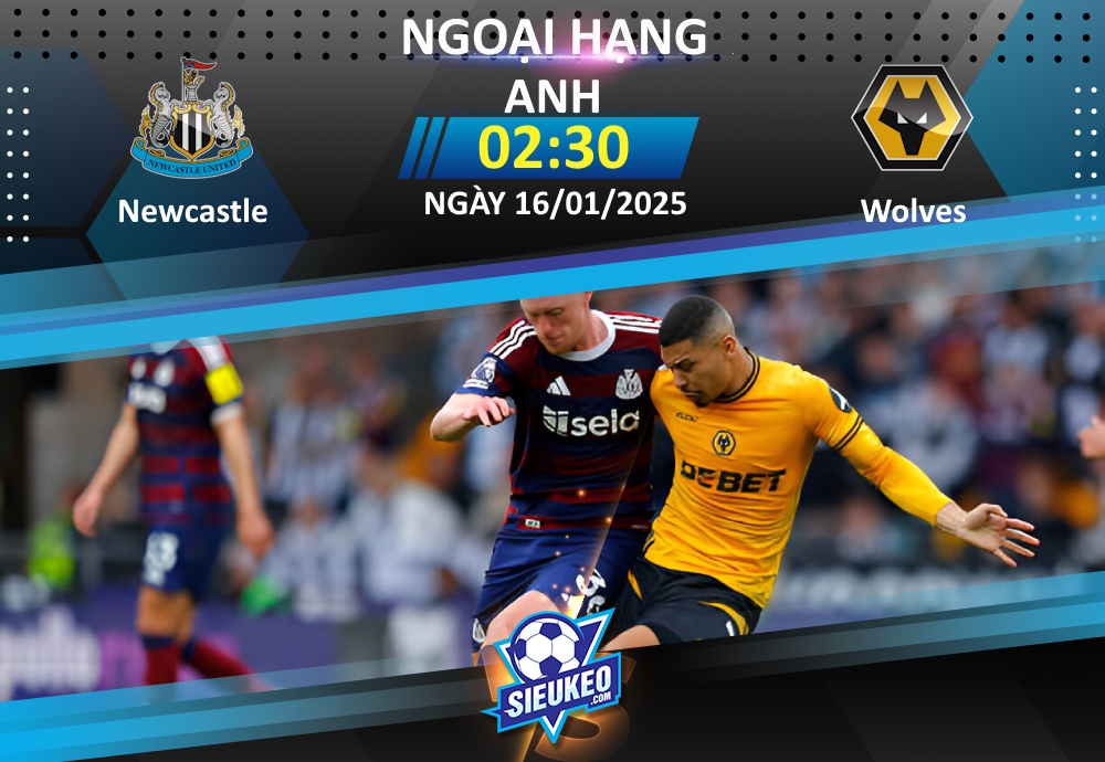 Soi kèo bóng đá Newcastle vs Wolves 02h30 ngày 16/01/2025: Chích chòe thịt Sói