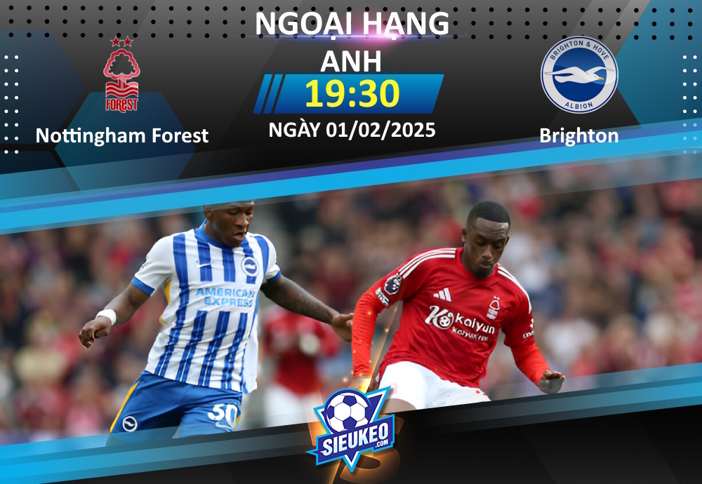 Soi kèo bóng đá Nottingham Forest vs Brighton 19h30 ngày 01/02/2025: Dấu hỏi kèo trên