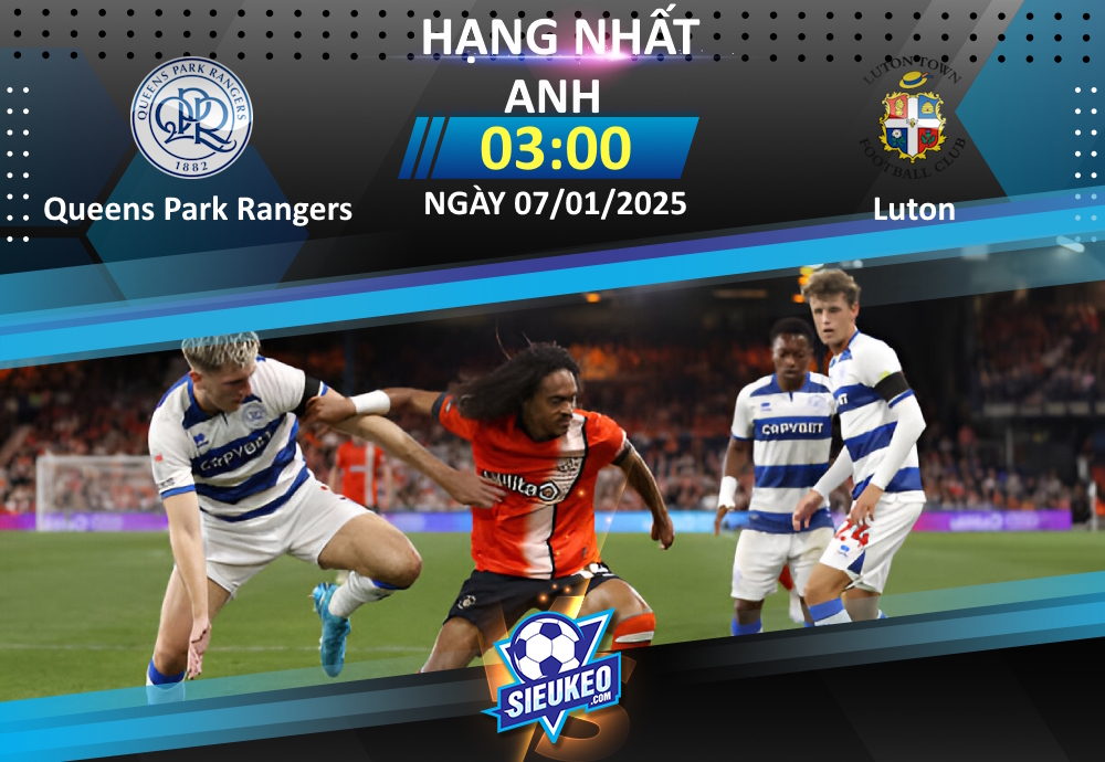 Soi kèo bóng đá Queens Park Rangers vs Luton 03h00 ngày 07/01/2025: Tiễn khách về tay trắng