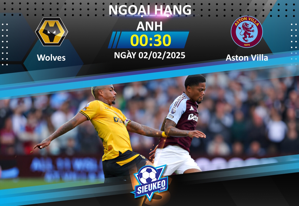 Soi kèo bóng đá Wolves vs Aston Villa 00h30 ngày 02/02/2025: Không dễ cho The Villans