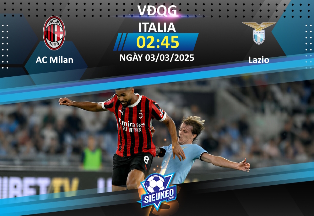 Soi kèo bóng đá AC Milan vs Lazio 02h45 ngày 03/03/2025: Chia điểm tại San Siro