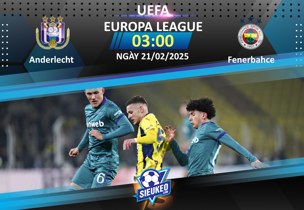 Soi kèo bóng đá Anderlecht vs Fenerbahce 03h00 ngày 21/02/2025: Chủ nhà trắng tay