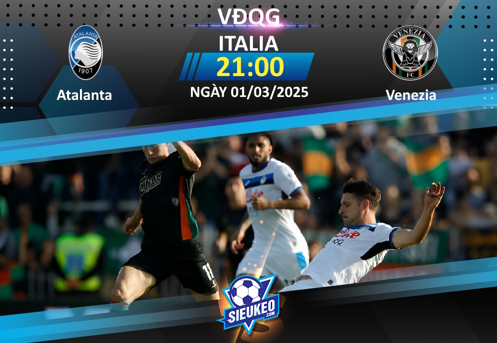 Soi kèo bóng đá Atalanta vs Venezia 21h00 ngày 01/03/2025: Thế trận một chiều