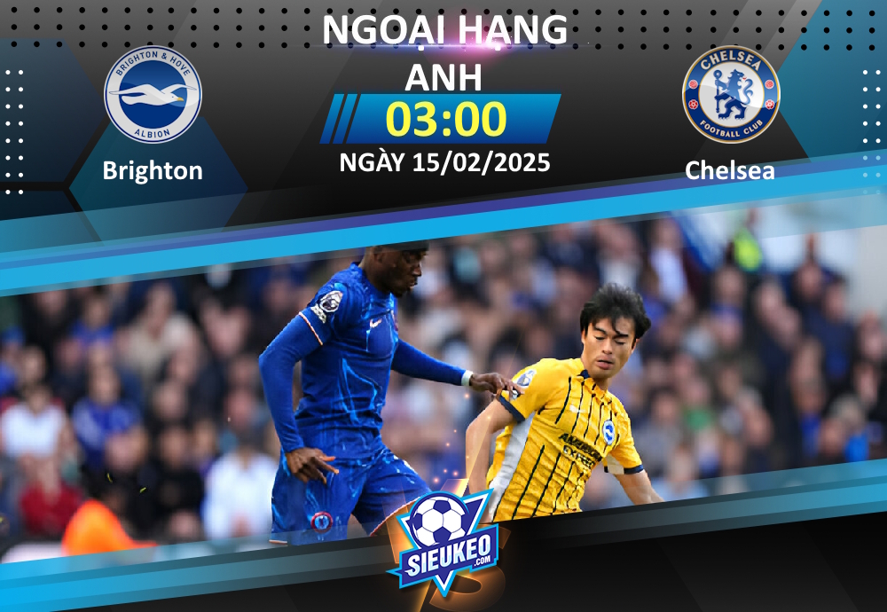 Soi kèo bóng đá Brighton vs Chelsea 03h00 ngày 15/02/2025: Rượt đuổi tỷ số