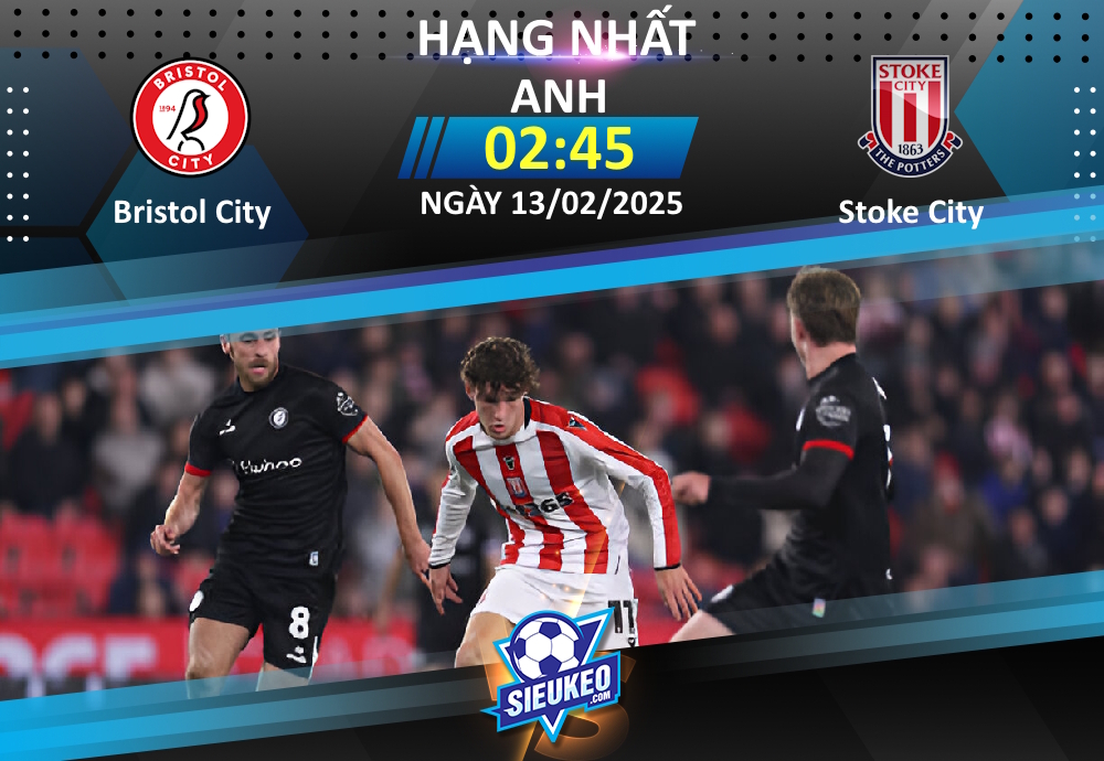 Soi kèo bóng đá Bristol City vs Stoke City 02h45 ngày 13/02/2025: Điểm tựa Ashton Gate