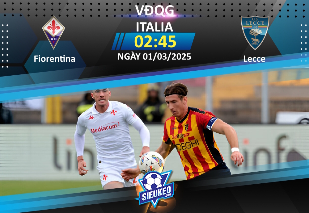 Soi kèo bóng đá Fiorentina vs Lecce 02h45 ngày 01/03/2025: The Viola thắng nhẹ