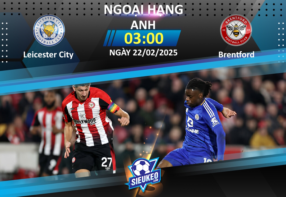 Soi kèo bóng đá Leicester City vs Brentford 03h00 ngày 22/02/2025: Không dễ cho “bầy Ong”